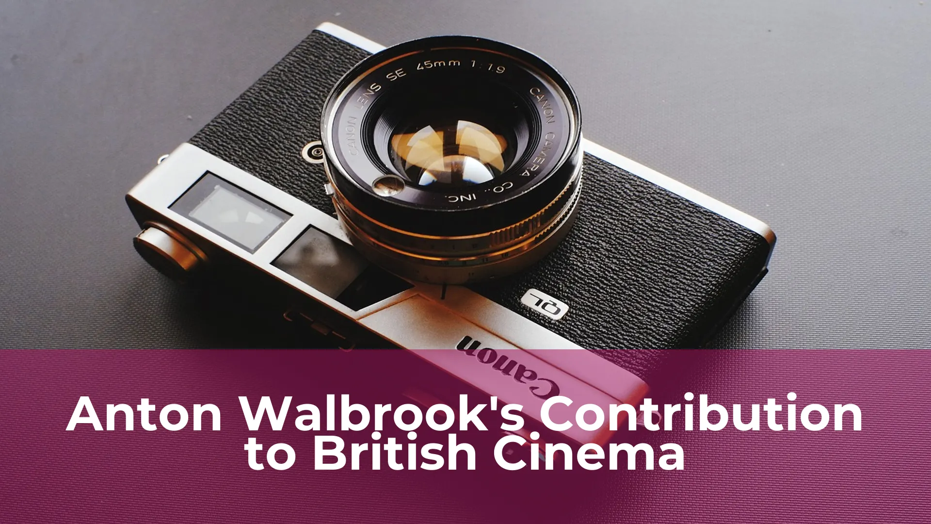 Anton walbrooks contribution to british cinema
