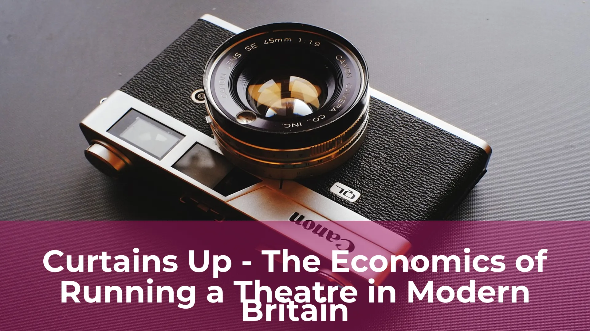 Curtains up the economics of running a theatre in modern britain