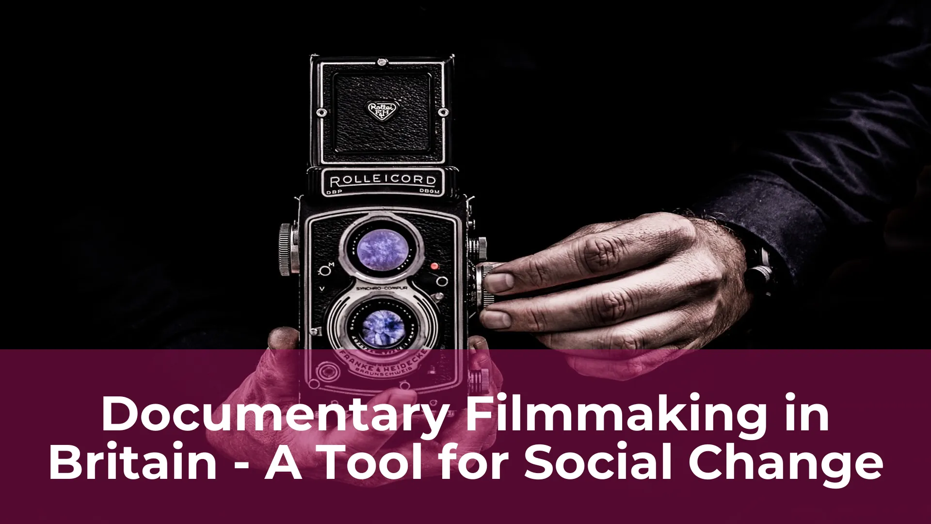 Documentary filmmaking in britain a tool for social change