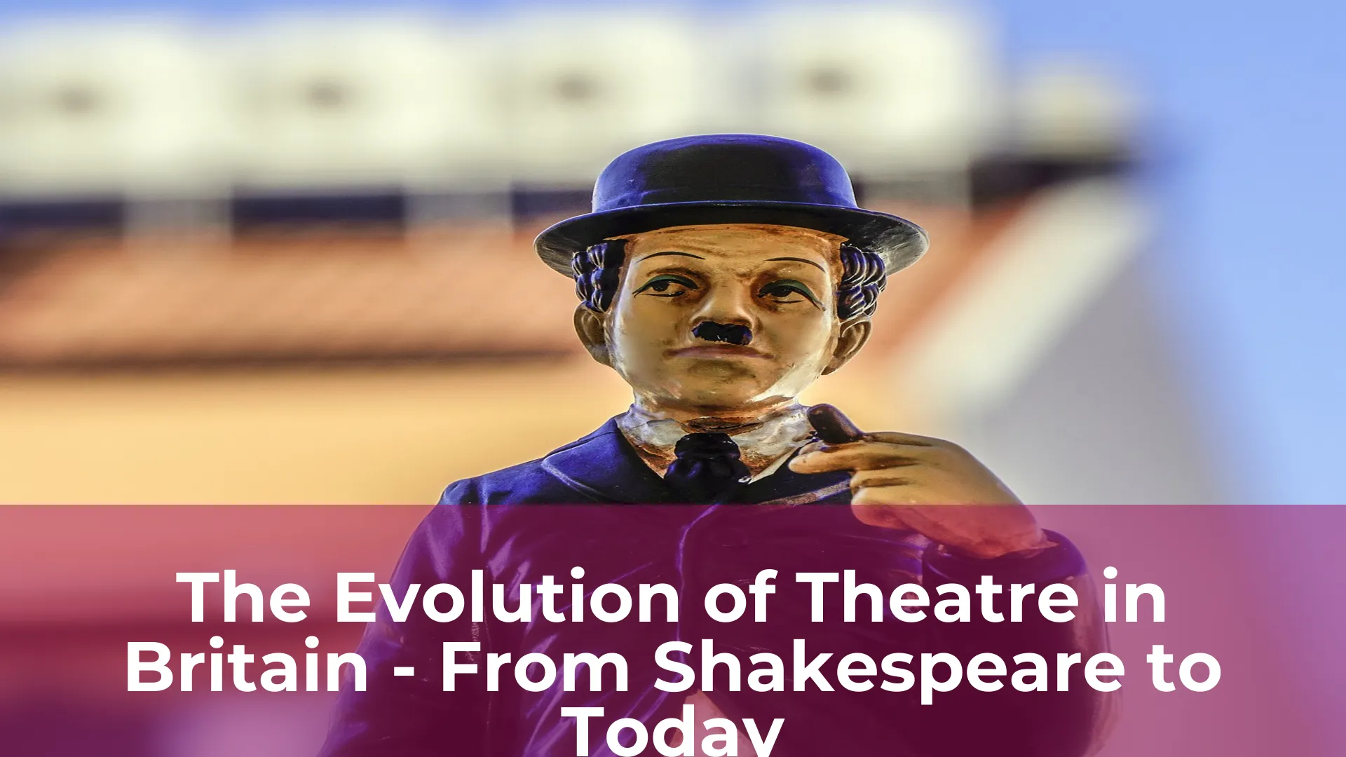 The evolution of theatre in britain from shakespeare to today
