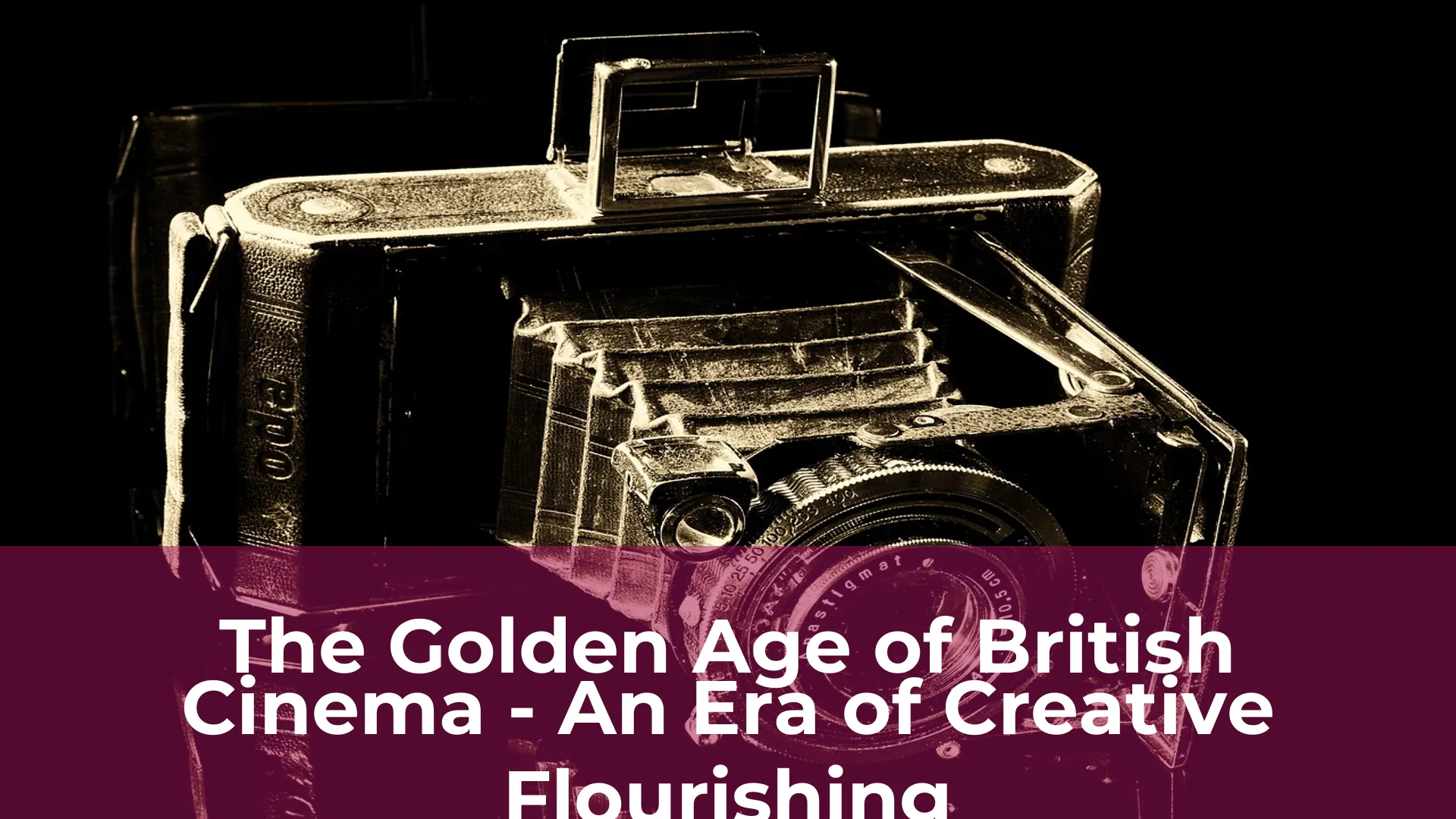 The golden age of british cinema an era of creative flourishing