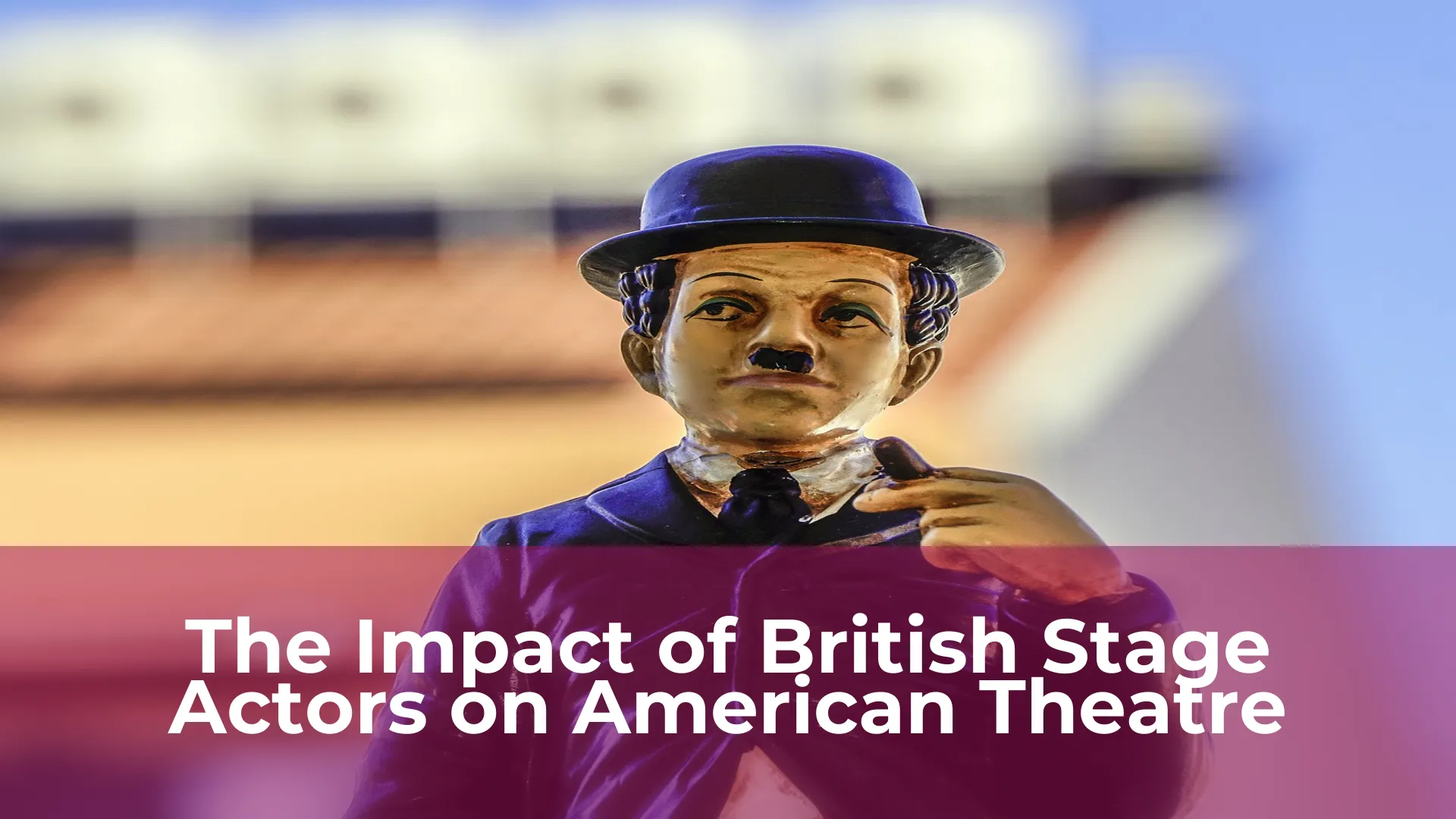 The impact of british stage actors on american theatre