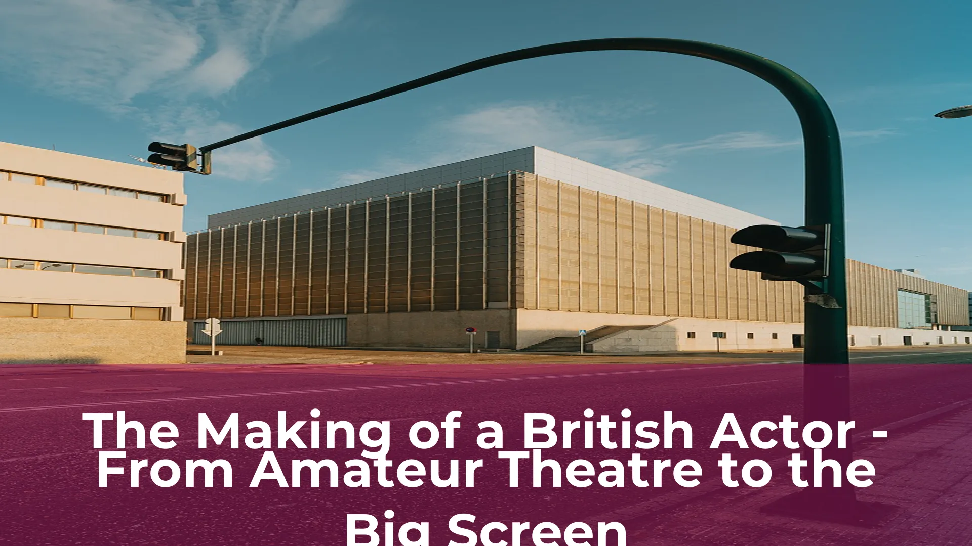 The making of a british actor from amateur theatre to the big screen